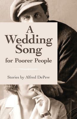 A Wedding Song for Poorer People by Alfred DePew