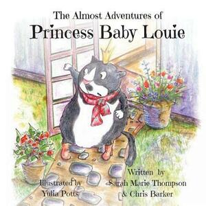 The Almost Adventures of Princess Baby Louie by Chris Barker, Sarah Marie Thompson