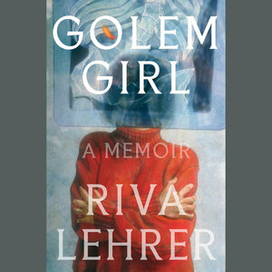 Golem Girl: A Memoir by Riva Lehrer