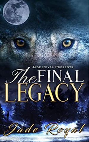 The Final Legacy: Rise of The Hybrids by Jade Royal