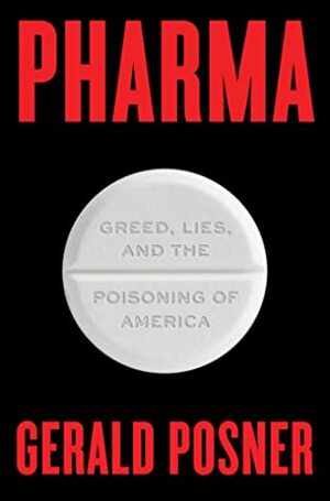 Pharma: Greed, Lies, and the Poisoning of America by Gerald Posner