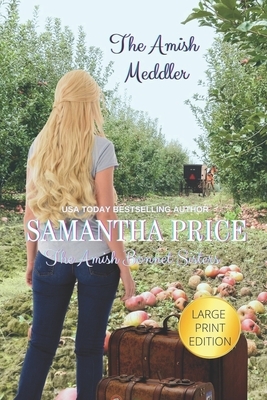 The Amish Meddler LARGE PRINT: Amish Romance by Samantha Price