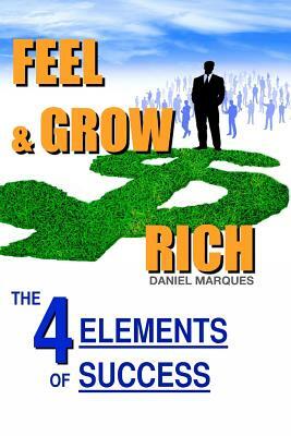 Feel and Grow Rich: The Four Elements of Success by Daniel Marques