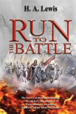 Run To The Battle: What is Spiritual Warfare? Can we gain victory? by H. a. Lewis