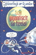 Echt gigantisch, dat heelal by Daniel Postgate, J.P. van Dam, Kjartan Poskitt