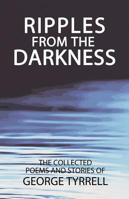 Ripples from the Darkness by George Tyrrell