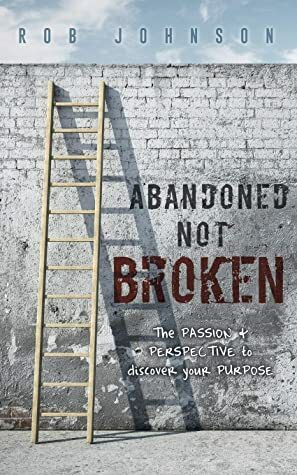 Abandoned Not Broken by Rob Johnson