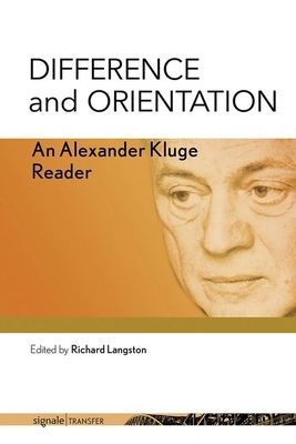Difference and Orientation: An Alexander Kluge Reader by Alexander Kluge