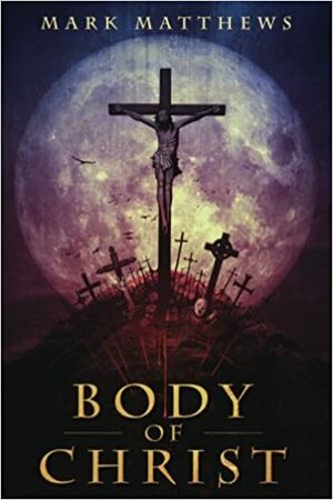 Body of Christ by Mark Matthews
