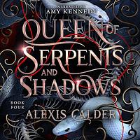 Queen of Serpents and Shadows by Alexis Calder