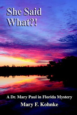 She Said What?! by Mary F. Kohnke