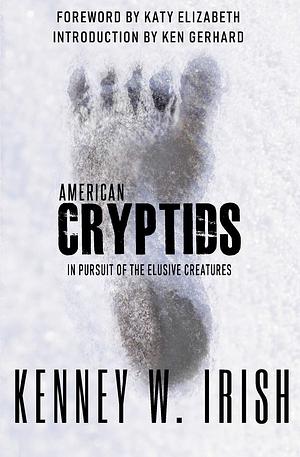 American Cryptids: In Pursuit of the Elusive Creatures by Kenney W. Irish