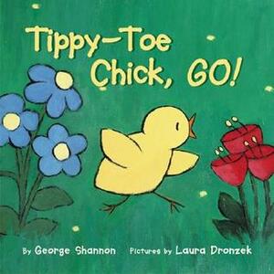 Tippy-Toe Chick, Go! by Laura Dronzek, George Shannon