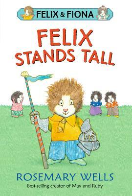 Felix Stands Tall by Rosemary Wells