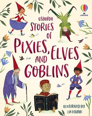 Illustrated Stories of Elves, Pixies, and Goblins by Fiona Patchett, Sarah Hull, Andy Prentice, Sam Baer