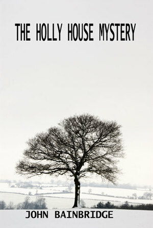 The Holly House Mystery by John Bainbridge