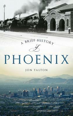 A Brief History of Phoenix by Jon Talton