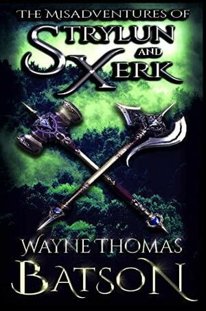 The Misadventures of Strylun and Xerk: Book 1 by Wayne Thomas Batson, Laura Johnson, Hannah Falk