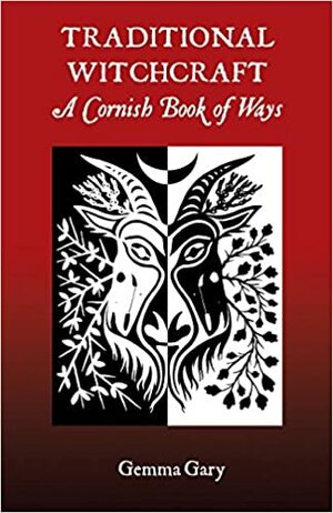 Traditional Witchcraft - A Cornish Book of Ways by Gemma Gary