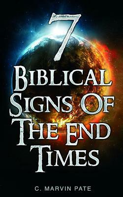 7 Biblical Signs of the End Times by C. Marvin Pate