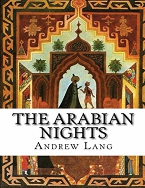 The Arabian Nights (Annotated) by Andrew Lang