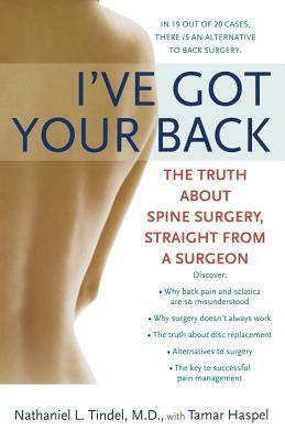 I've Got Your Back: The Truth About Spine Surgery, Straight From a Surgeon by Tamar Haspel, Nathaniel L. Tindel