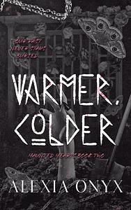 Warmer, Colder by Alexia Onyx