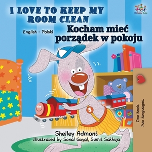 I Love to Keep My Room Clean (English Polish Bilingual Book) by Kidkiddos Books, Shelley Admont