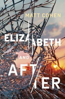 Elizabeth and After: Penguin Modern Classics Edition by Matt Cohen