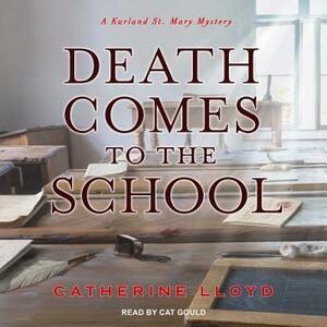 Death Comes to the School by Catherine Lloyd