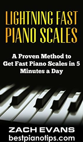 Lightning Fast Piano Scales: A Proven Method to Get Fast Piano Scales in 5 Minutes a Day (Piano Lessons, Piano Exercises) by Zach Evans