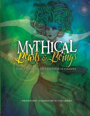 Mythical Beasts and Beings by Lisa Graves