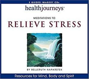 Health Journeys: Meditations to Relieve Stress by Belleruth Naparstek