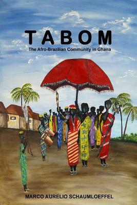 Tabom. The Afro-Brazilian Community In Ghana by Marco Aurélio Schaumloeffel