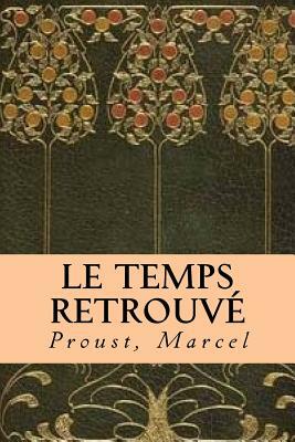 Le Temps Retrouvé by Marcel Proust