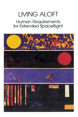 Living Aloft: Human Requirements for Extended Spaceflight by Albert a. Harrison, Mary M. Connors, Faren R. Akins