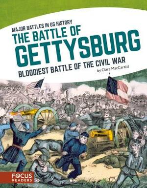 The Battle of Gettysburg: Bloodiest Battle of the Civil War by Clara Maccarald