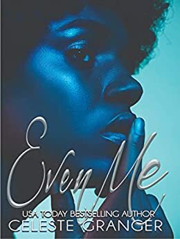 Even Me by Celeste Granger