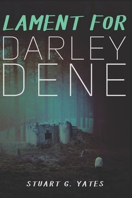 Lament for Darley Dene: Clear Print Edition by Stuart G. Yates