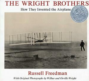 The Wright Brothers: How They Invented the Airplane by Russell Freedman