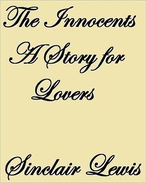 The Innocents A Story for Lovers by Sinclair Lewis, Sinclair Lewis
