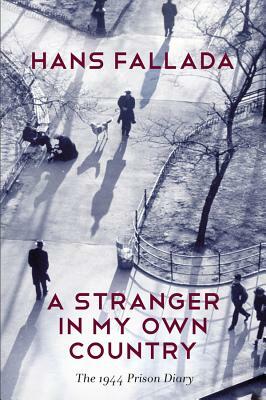 A Stranger in My Own Country: The 1944 Prison Diary by Hans Fallada