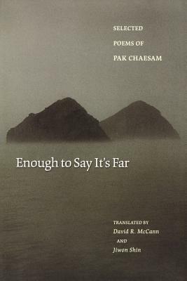Enough to Say It's Far: Selected Poems of Pak Chaesam by Chaesam Pak