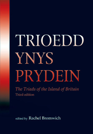 Trioedd Ynys Prydein: The Triads of the Island of Britain by Rachel Bromwich