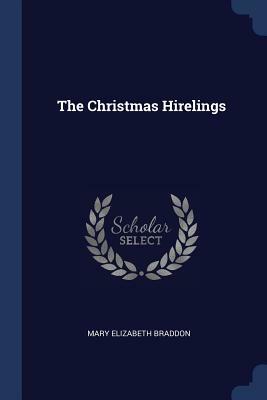 The Christmas Hirelings by Mary Elizabeth Braddon