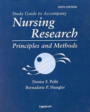 Study Guide to Accompany Nursing Research: Principles and Methods by Denise F. Polit, Bernadette P. Hungler