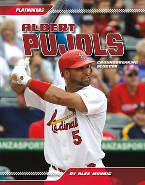 Albert Pujols: Groundbreaking Slugger by Alex Monnig