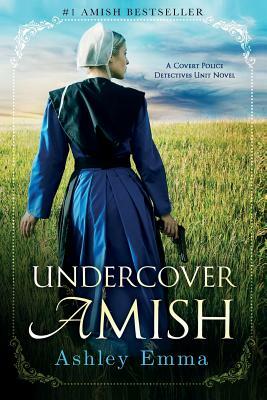 Undercover Amish: (covert Police Detectives Unit Series Book 1) by Ashley Emma