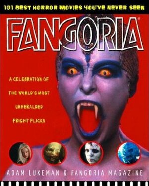 Fangoria's 101 Best Horror Movies You've Never Seen: A Celebration of the World's Most Unheralded Fright Flicks by Adam Lukeman, Fangoria Magazine