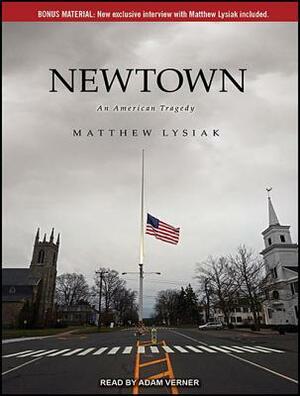 Newtown: An American Tragedy by Matthew Lysiak